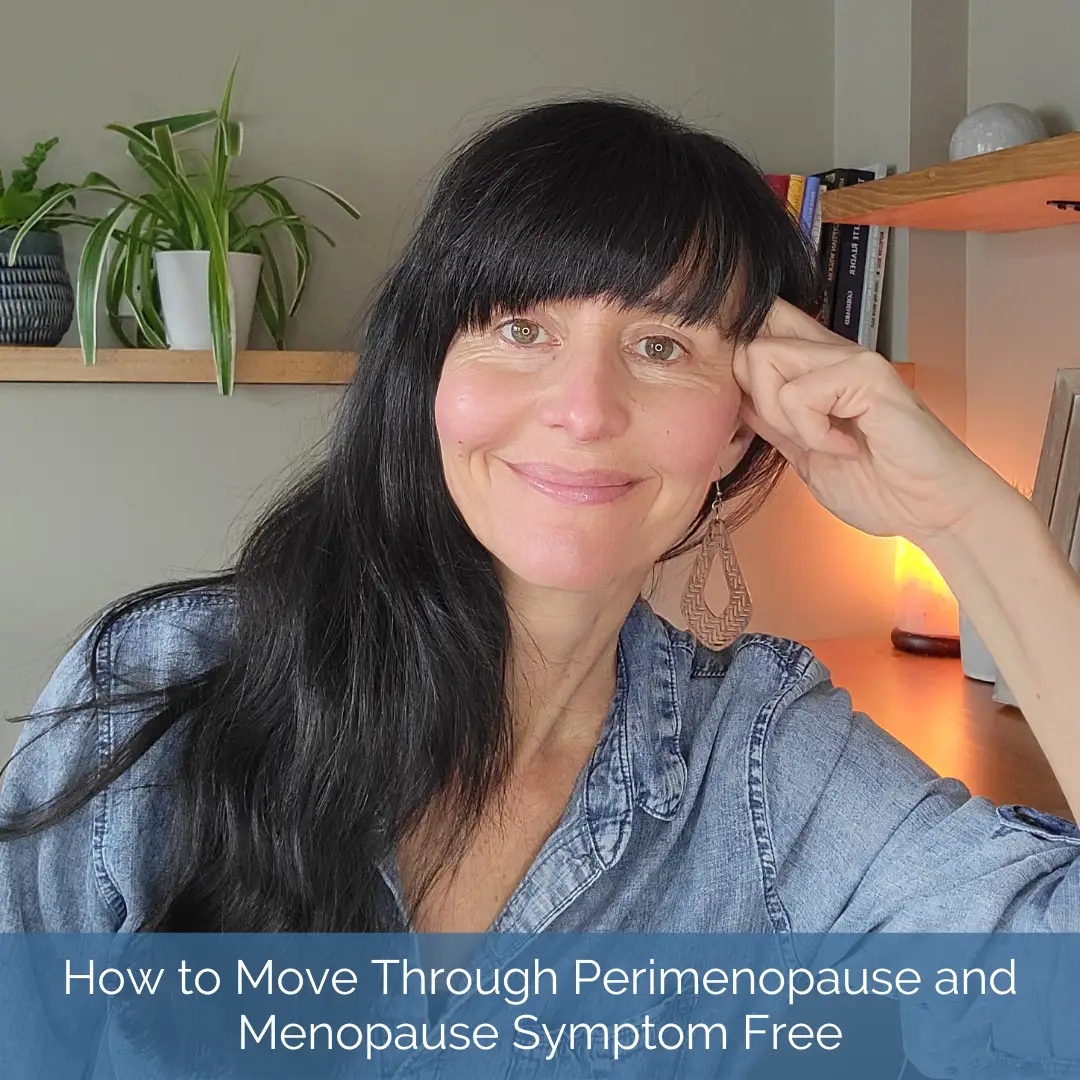 How to move through perimenopause and menopause symptom free